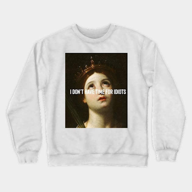 I don’t have time for idiots Crewneck Sweatshirt by Guccilikesavocado